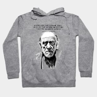 Charles Bukowski Quote: Wherever the Crowd Goes, Run in the Other Direction. They're Always Wrong. Hoodie